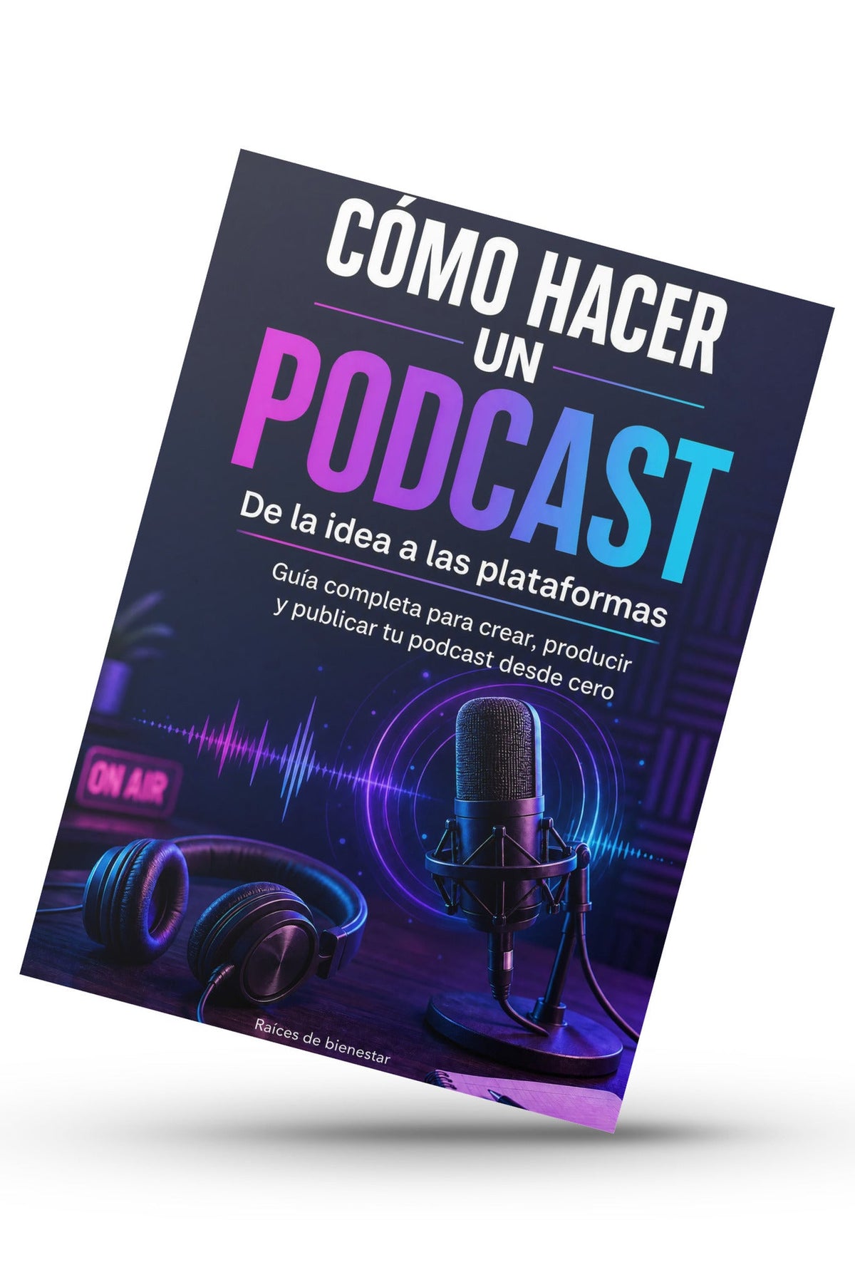 Cómo Hacer un Podcast: De la Idea a las Plataformas